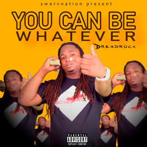 you-can-be-whatever-dreadrock-swervnation-300x300